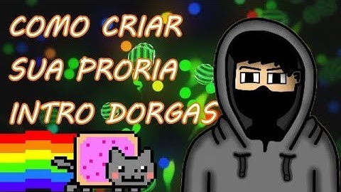 Como Criar Uma Intro Dorgas Pelo Panzoid (sem templete)
