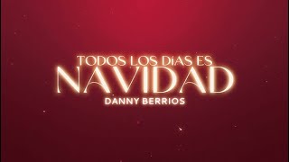 Danny Berrios - Todos Los Días Es Navidad (Video lyric/ Video letra)