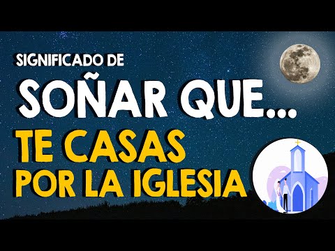 ¿Qué significa soñar que te casas por la iglesia? 🙏 Matrimonio religioso en mi sueño 🙏