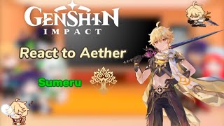 Genshin Characters react to Aether || Sumeru | Part 4/5