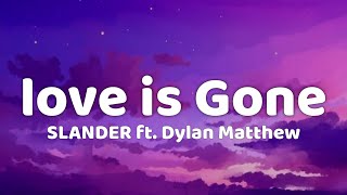 SLANDER - Love in Gone (Lyrics) ft Dylan Matthew