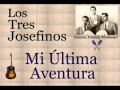 Los Tres Josefinos: Mi Última Aventura - (letra y acordes)
