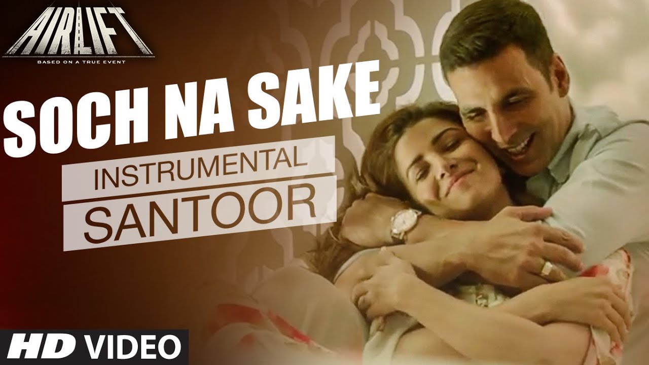 'SOCH NA SAKE' Video AIRLIFT (Santoor) Instrumental by Rohan Ratan