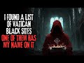I Found A List Of Vatican Black Sites One Of Them Had My Name On It Creepypasta I Found A List Of Vatican Black Sites One Of Them Had My Name On It Creepypasta