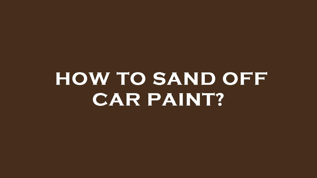 How to sand off car paint? YouTube