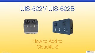 Uis-522 And Uis-622B - How To Add To Cloud4Uis