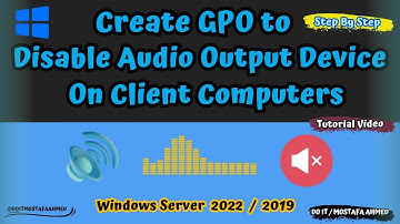 GPO to Disable Audio Output Device On Client Computers | Windows Server 2022 / 2019