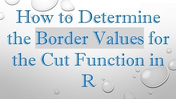 How to Determine the Border Values for the Cut Function in R