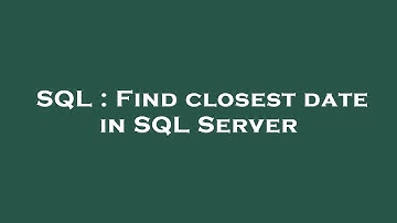 SQL : Find closest date in SQL Server