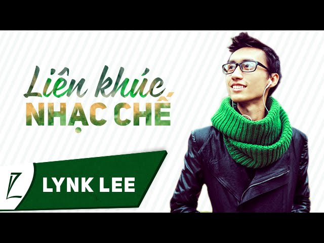 Lynk Lee - Liên khúc nhạc chế