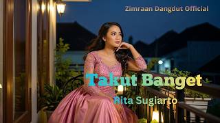 Takut Banget – Rita Sugiarto |COVER  Versi Dangdut Slow Menyentuh by Zimraan Dangdut official