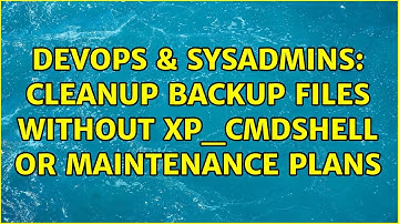 DevOps & SysAdmins: Cleanup Backup Files without xp_cmdshell or maintenance plans