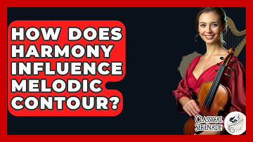How Does Harmony Influence Melodic Contour? - Classical Serenade