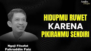 Hidupmu ruwet karena cara kamu memaknai segalanya! | Ngaji Filsafat - Dr Fahruddin Faiz