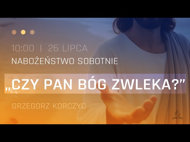 Nabożeństwo | "Czy Pan Bóg zwleka?" | Grzegorz Korczyc | 26.07.2025