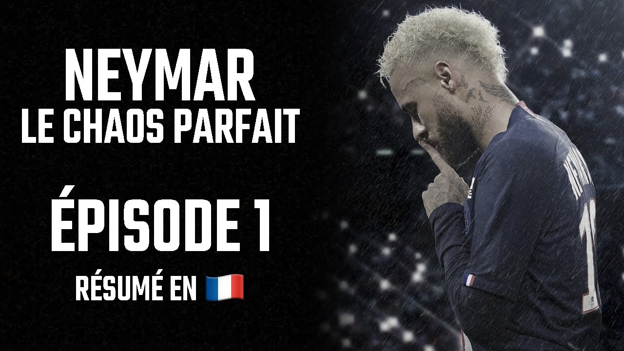 🎥 NEYMAR LE CHAOS PARFAIT - ÉPISODE 1 (RÉSUMÉ) - YouTube