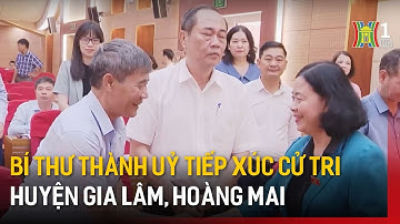 Bí thư Thành uỷ tiếp xúc cử tri huyện Gia Lâm, Hoàng Mai | Tin tức