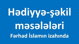 Hədiyyə, şəkil, salamlaşma məsələləri - Fərhad İslamın izahında
