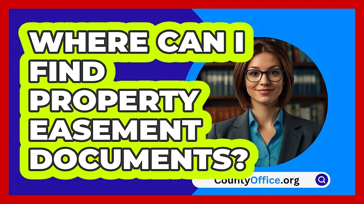 Where Can I Find Property Easement Documents? - CountyOffice.org