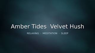 Amber Tides  Velvet Hush — Relaxing Music for Sleep, Meditation & Calm