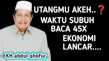 UTANGMU AKEH ❓ BACA 45X WAKTU SUBUH ‼️ SUGIH MBLEGEDU _ NGAJI KH ABDUL QHOFUR 