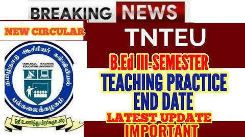 TNTEU B.Ed III-SEMESTER TEACHING PRACTICE END DATE
