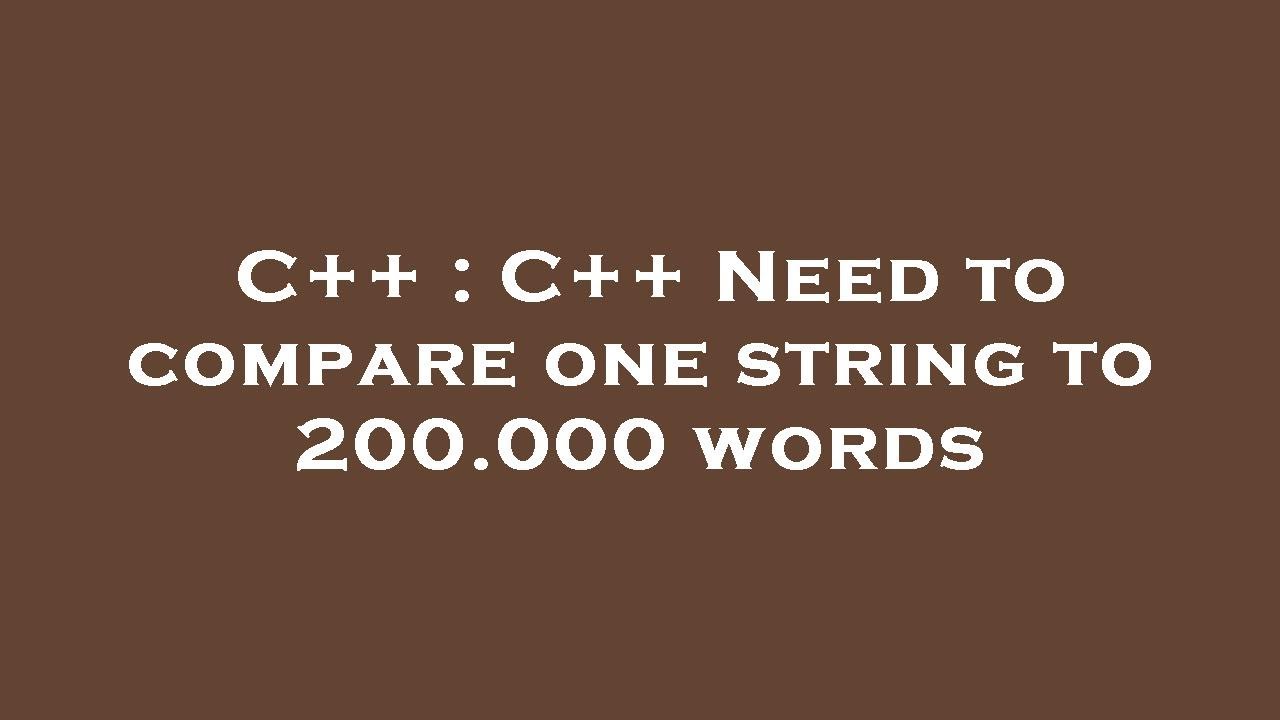 C++ : C++ Need to compare one string to 200.000 words - YouTube
