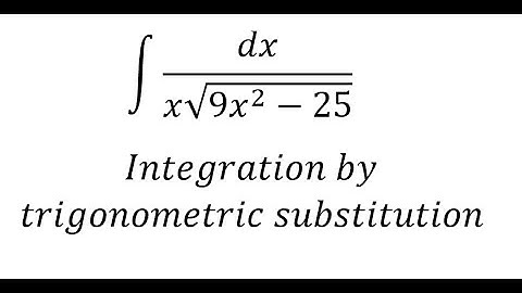 Calculus Help: Integral ∫ dx/(x√(9x^2-25)) - Integration by trigonometric substitution