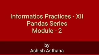 IP - XII, Python Pandas Series, Module -2