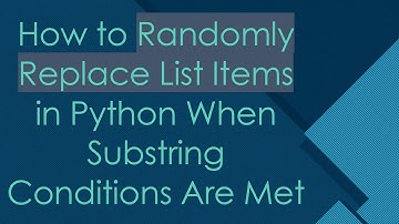 How to Randomly Replace List Items in Python When Substring Conditions Are Met