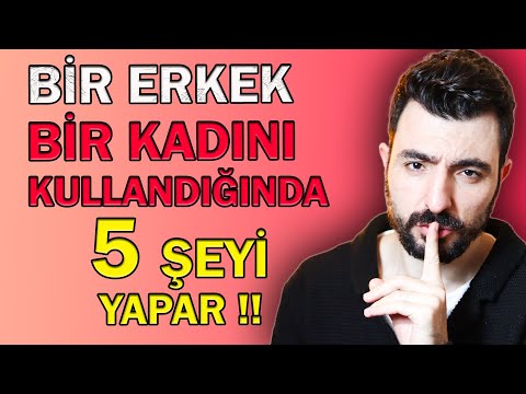 BİR ERKEK BİR KADINI KULLANDIĞINDA BU 5 ŞEYİ YAPAR ❗❗