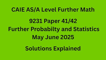 A Level Further Probability and Statistics 9231/41/M/J/25 Solved