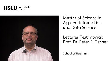 Master of Science in Applied Information and Data Science – Lecturer: Prof. Dr. Peter E. Fischer