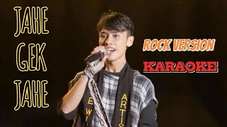 KARAOKE JAHE GEK JAHE || ROCK VERSION (ALDO SAGALA)