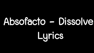 Absofacto | Dissolve - (Lyrics)
