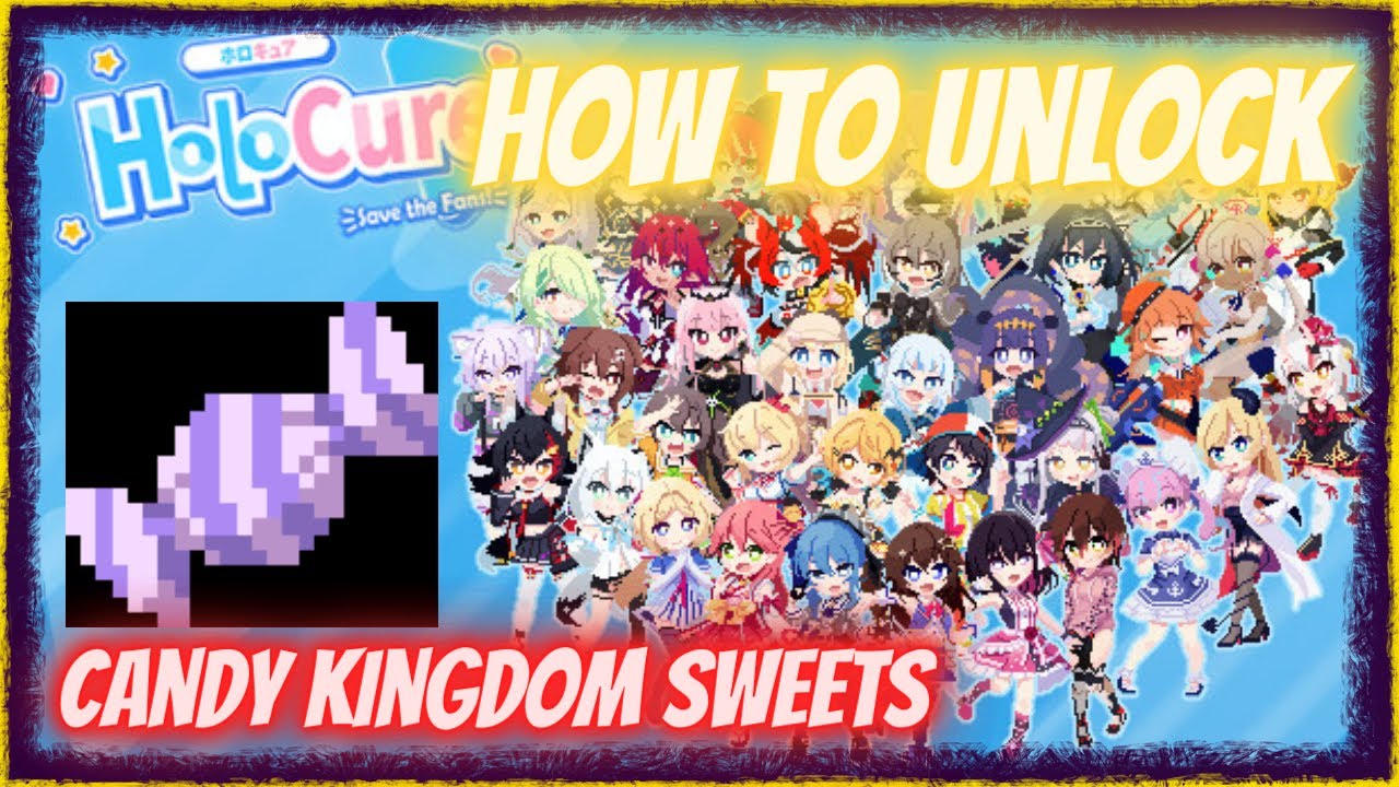 How to unlock Candy Kingdom Sweets HoloCure Save the Fans YouTube