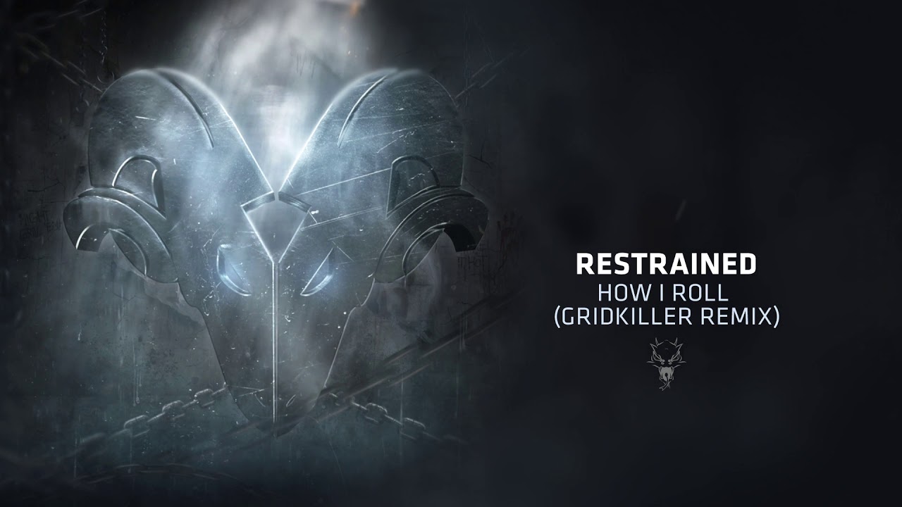 Restrained - How I Roll (Gridkiller Remix)