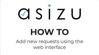 Asizu - How to add new requests using the web interface