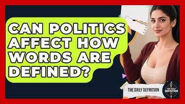 Can Politics Affect How Words Are Defined? - The Daily Definition