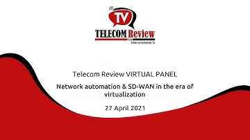 Highpoints of the Telecom Review virtual panel on network automation & SD-WAN