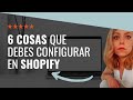 No empieces a VENDER EN SHOPIFY sin configurar estas 6 cosas en tu TIENDA ONLINE