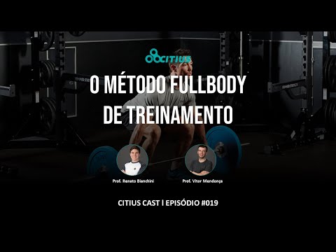 O Método Fullbody de Treinamento l Citius Cast #019
