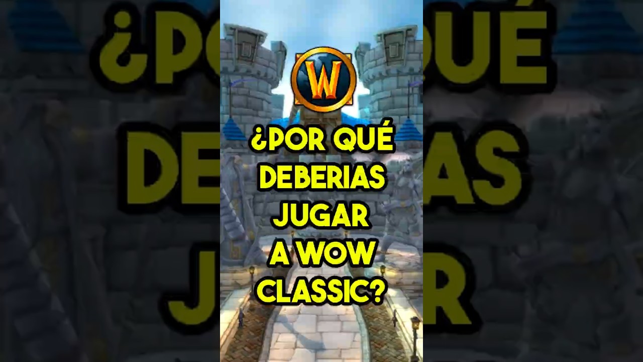 🔥¿POR QUÉ DEBERÍAS JUGAR A WOW CLASSIC? | Xenulias