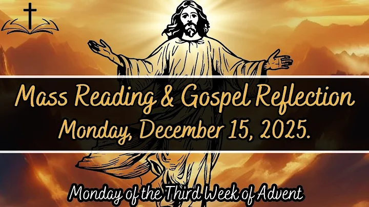 Today's Catholic Mass Readings and Gospel Reflection - Monday, December 15, 2025
