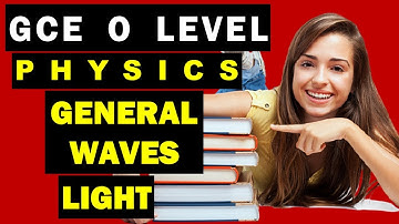 GCE O Level Physics Quick Revision: Chapter 12 General Properties of Waves and Chapter 13: Light