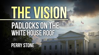 The Vision  Padlocks on the White House Roof | Perry Stone