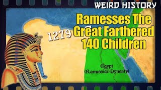 Weird History: Ramesses The Great Farthered 140 Children