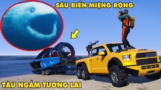 GTA 5 SIÊU TÀU NGẦM 2099 Đi Khám Phá Biển Sâu Phát Hiện SÂU BIỂN MIỆNG RỘNG Thủy Quái Thời Tiền Sử