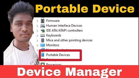 What is portable device in device manager | Control panel | The AB