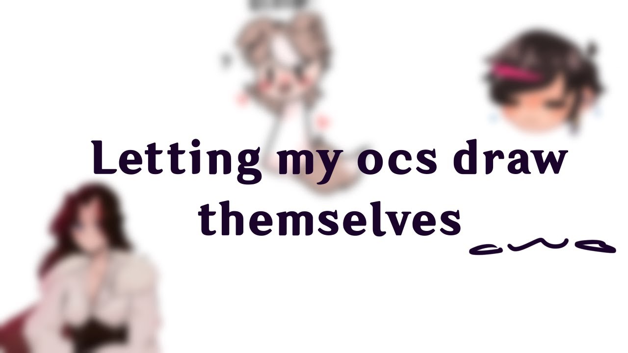 Letting my ocs draw themselves woo - YouTube